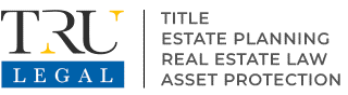 TRU Legal — Title, Estate Planning, Real Estate Law, Asset Protection